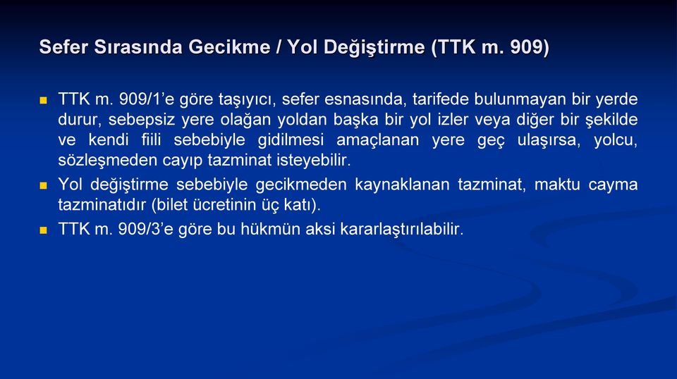 izler veya diğer bir şekilde ve kendi fiili sebebiyle gidilmesi amaçlanan yere geç ulaşırsa, yolcu, sözleşmeden cayıp