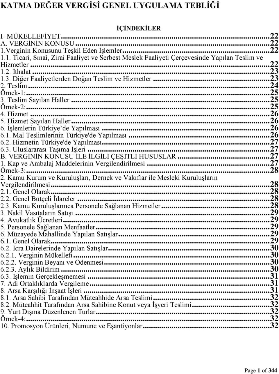 1.3. Diğer Faaliyetlerden Doğan Teslim ve Hizmetler... 23 2. Teslim... 24 Örnek-1:... 25 3. Teslim Sayılan Haller... 25 Örnek-2:... 25 4. Hizmet... 26 5. Hizmet Sayılan Haller... 26 6.