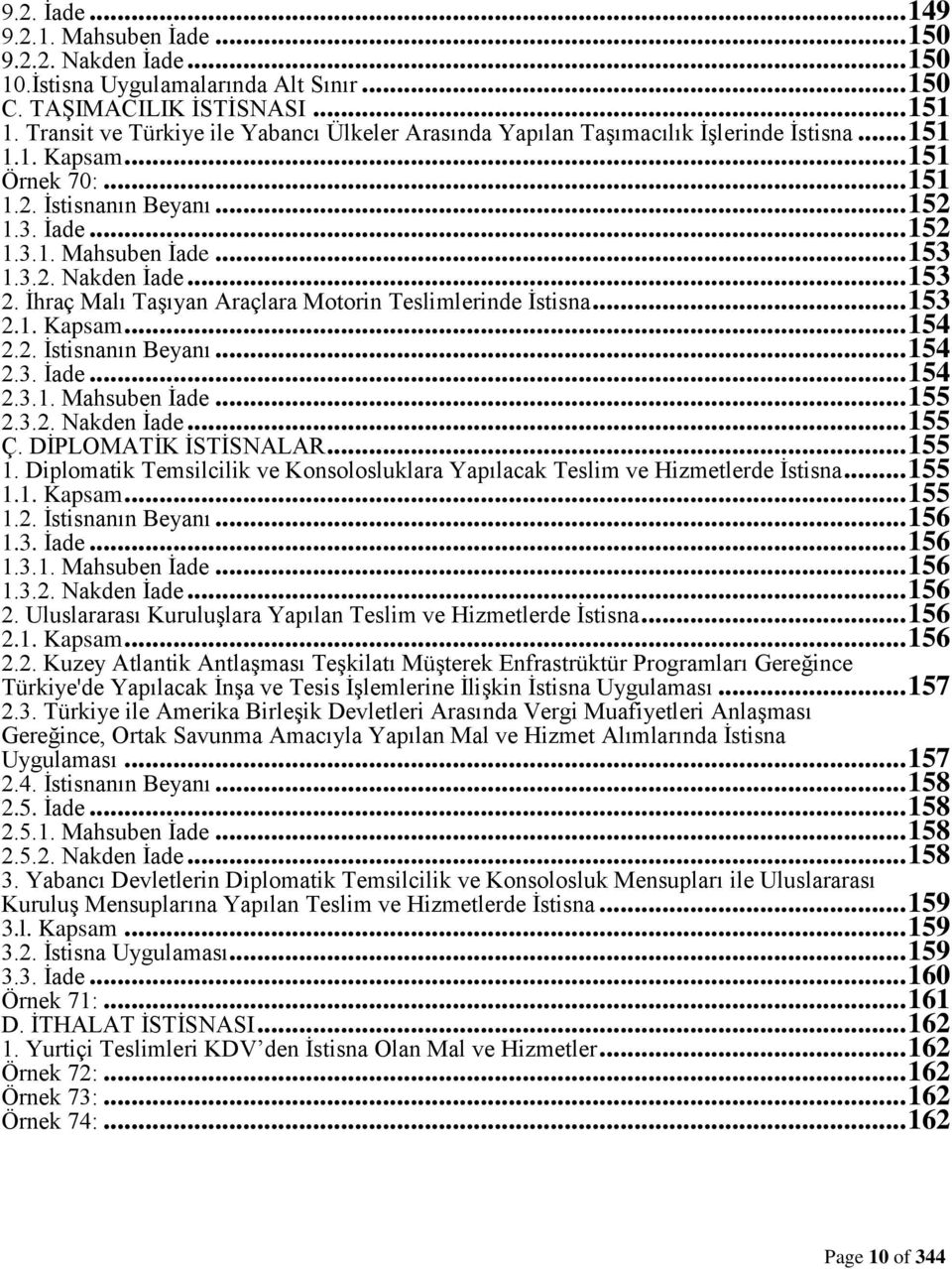 .. 153 1.3.2. Nakden İade... 153 2. İhraç Malı Taşıyan Araçlara Motorin Teslimlerinde İstisna... 153 2.1. Kapsam... 154 2.2. İstisnanın Beyanı... 154 2.3. İade... 154 2.3.1. Mahsuben İade... 155 2.3.2. Nakden İade... 155 Ç.