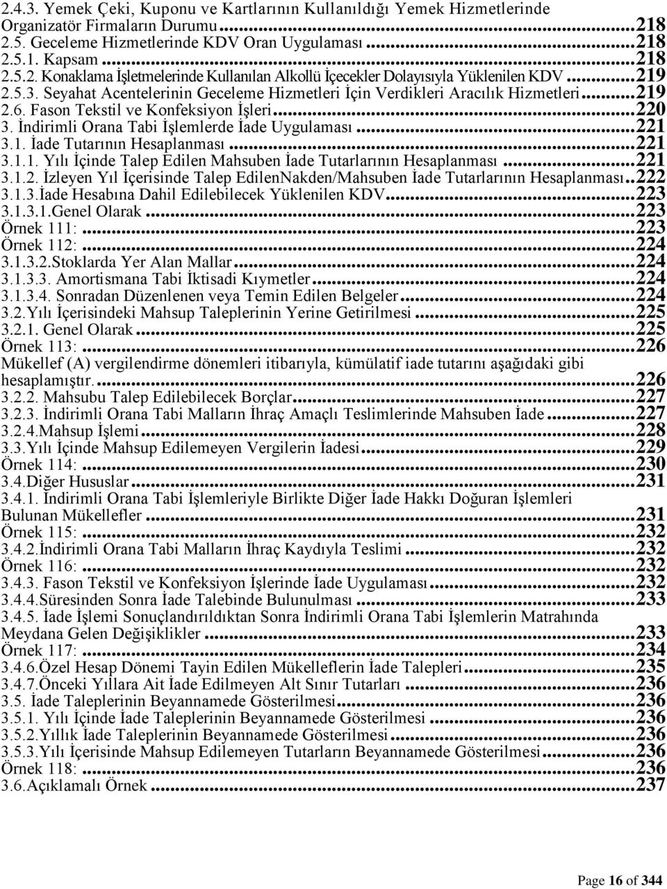 .. 221 3.1. İade Tutarının Hesaplanması... 221 3.1.1. Yılı İçinde Talep Edilen Mahsuben İade Tutarlarının Hesaplanması... 221 3.1.2. İzleyen Yıl İçerisinde Talep EdilenNakden/Mahsuben İade Tutarlarının Hesaplanması.