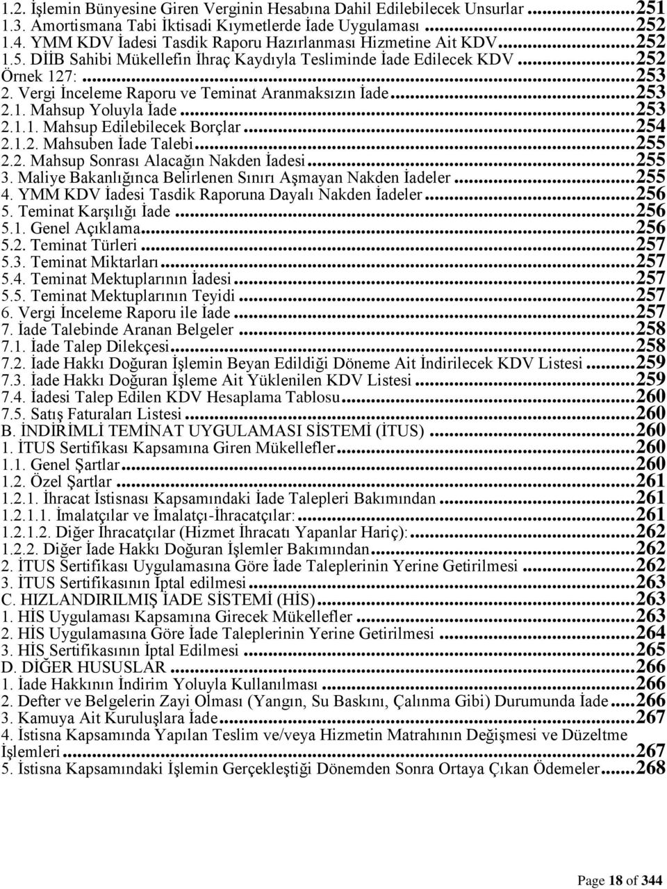 Vergi İnceleme Raporu ve Teminat Aranmaksızın İade... 253 2.1. Mahsup Yoluyla İade... 253 2.1.1. Mahsup Edilebilecek Borçlar... 254 2.1.2. Mahsuben İade Talebi... 255 2.2. Mahsup Sonrası Alacağın Nakden İadesi.