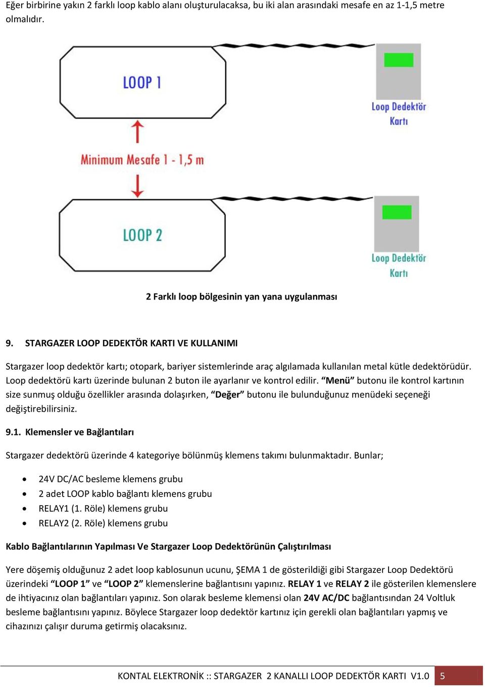 Loop dedektörü kartı üzerinde bulunan 2 buton ile ayarlanır ve kontrol edilir.