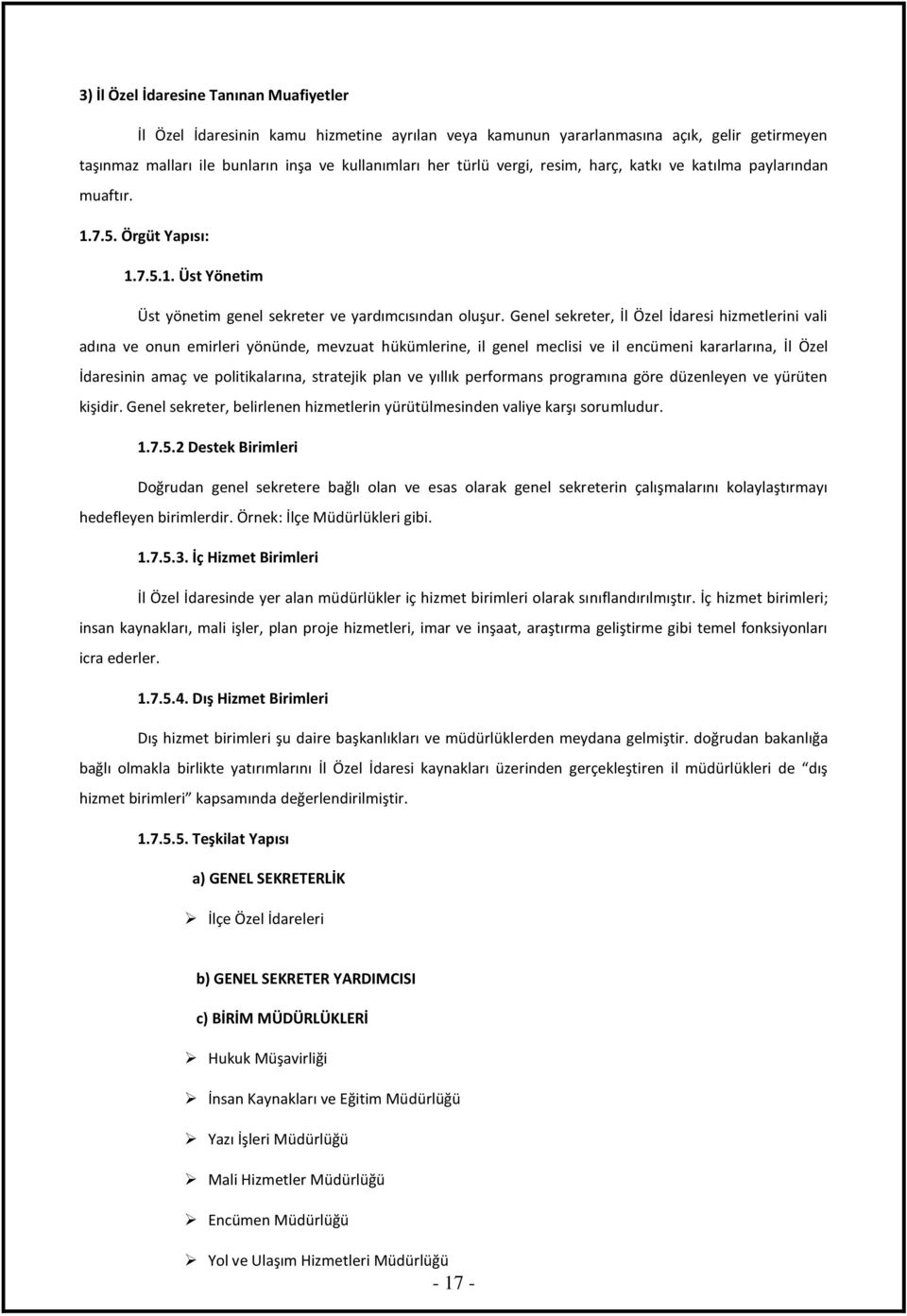 Genel sekreter, İl Özel İdaresi hizmetlerini vali adına ve onun emirleri yönünde, mevzuat hükümlerine, il genel meclisi ve il encümeni kararlarına, İl Özel İdaresinin amaç ve politikalarına,