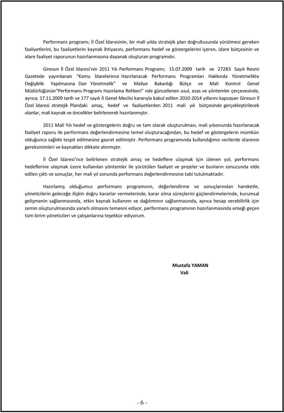 2009 tarih ve 27283 Sayılı Resmi Gazetede yayımlanan Kamu İdarelerince Hazırlanacak Performans Programları Hakkında Yönetmelikte Değişiklik Yapılmasına Dair Yönetmelik ve Maliye Bakanlığı Bütçe ve