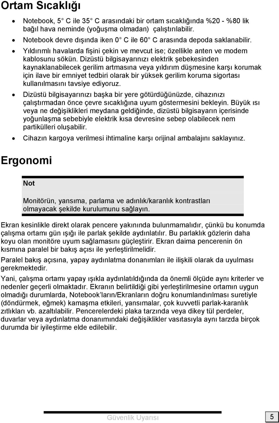 Dizüstü bilgisayarınızı elektrik şebekesinden kaynaklanabilecek gerilim artmasına veya yıldırım düşmesine karşı korumak için ilave bir emniyet tedbiri olarak bir yüksek gerilim koruma sigortası