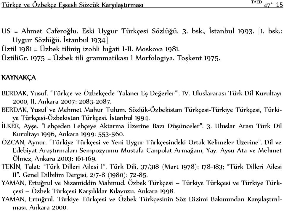 Türkçe ve Özbekçede Yalancı Eş Değerler. IV. Uluslararası Türk Dil Kurultayı 2000, II, Ankara 2007: 2083-2087. BERDAK, Yusuf ve Mehmet Mahur Tulum.