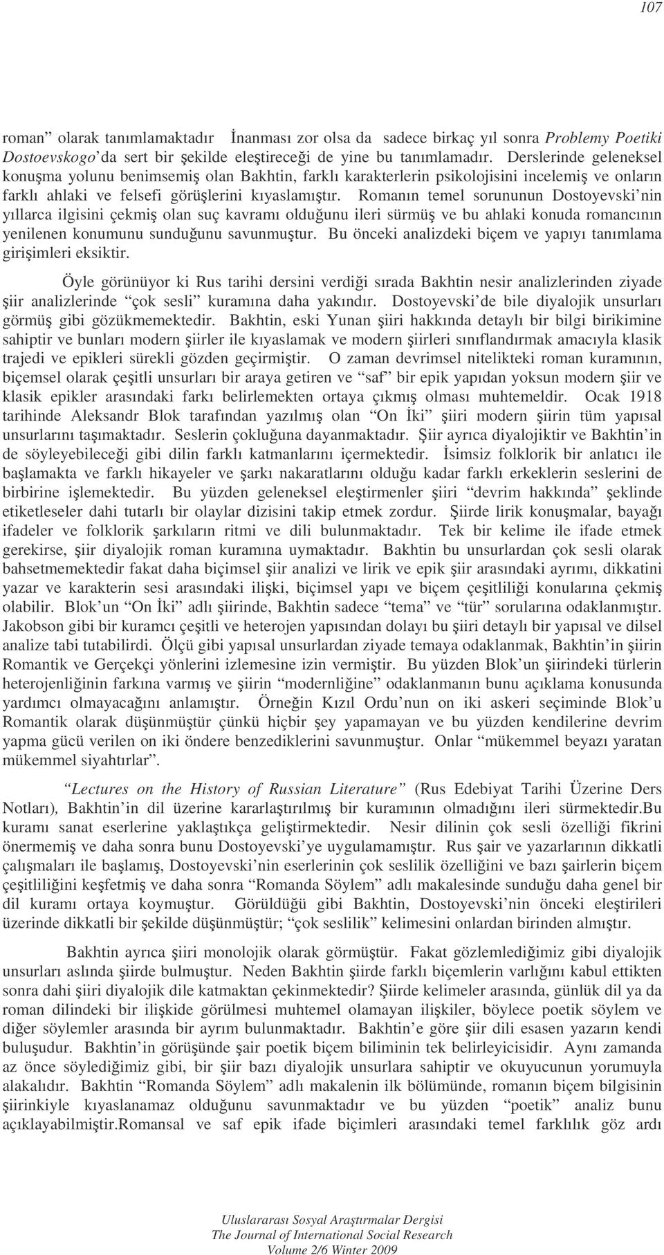 Romanın temel sorununun Dostoyevski nin yıllarca ilgisini çekmi olan suç kavramı olduunu ileri sürmü ve bu ahlaki konuda romancının yenilenen konumunu sunduunu savunmutur.