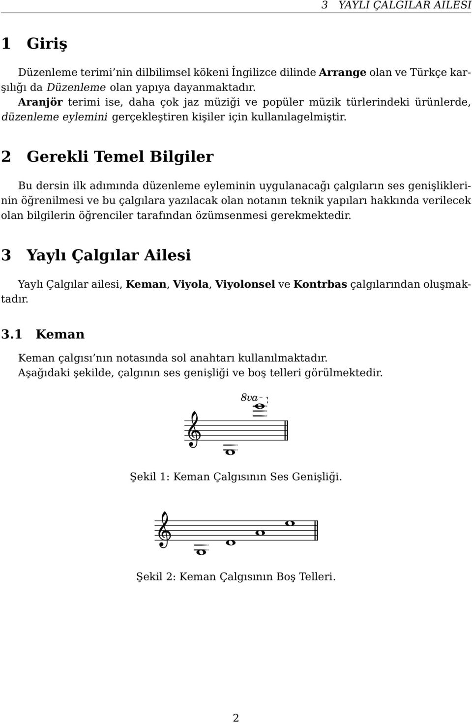 2 Gerekli Temel Bilgiler Bu dersin ilk adımında düzenleme eyleminin uygulanacağı çalgıların ses genişliklerinin öğrenilmesi ve bu çalgılara yazılacak olan notanın teknik yapıları hakkında verilecek