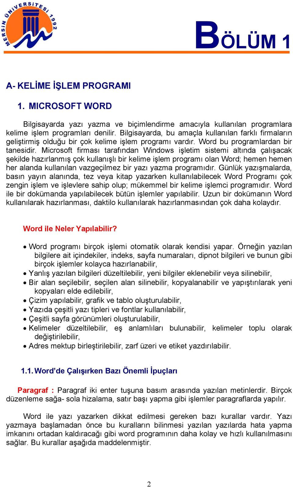 Microsoft firması tarafından Windows işletim sistemi altında çalışacak şekilde hazırlanmış çok kullanışlı bir kelime işlem programı olan Word; hemen hemen her alanda kullanılan vazgeçilmez bir yazı