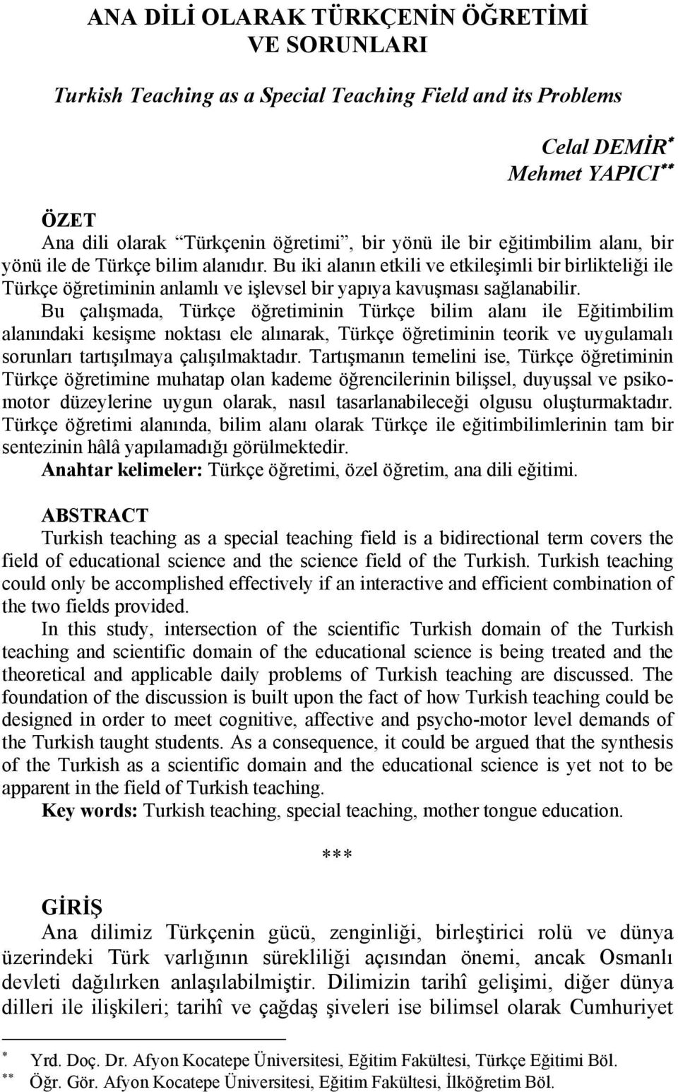 Bu çalışmada, Türkçe öğretiminin Türkçe bilim alanı ile Eğitimbilim alanındaki kesişme noktası ele alınarak, Türkçe öğretiminin teorik ve uygulamalı sorunları tartışılmaya çalışılmaktadır.