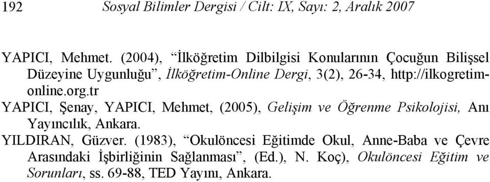 http://ilkogretimonline.org.tr YAPICI, Şenay, YAPICI, Mehmet, (2005), Gelişim ve Öğrenme Psikolojisi, Anı Yayıncılık, Ankara.