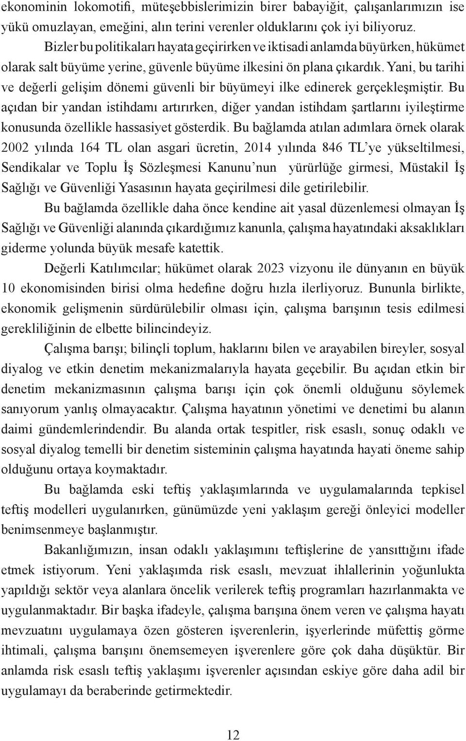 Yani, bu tarihi ve değerli gelişim dönemi güvenli bir büyümeyi ilke edinerek gerçekleşmiştir.