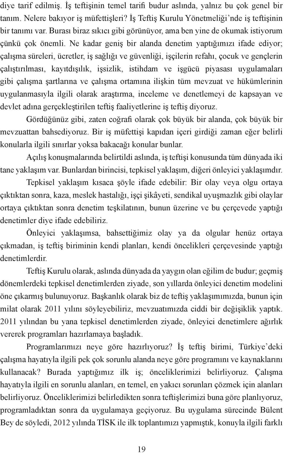 Ne kadar geniş bir alanda denetim yaptığımızı ifade ediyor; çalışma süreleri, ücretler, iş sağlığı ve güvenliği, işçilerin refahı, çocuk ve gençlerin çalıştırılması, kayıtdışılık, işsizlik, istihdam