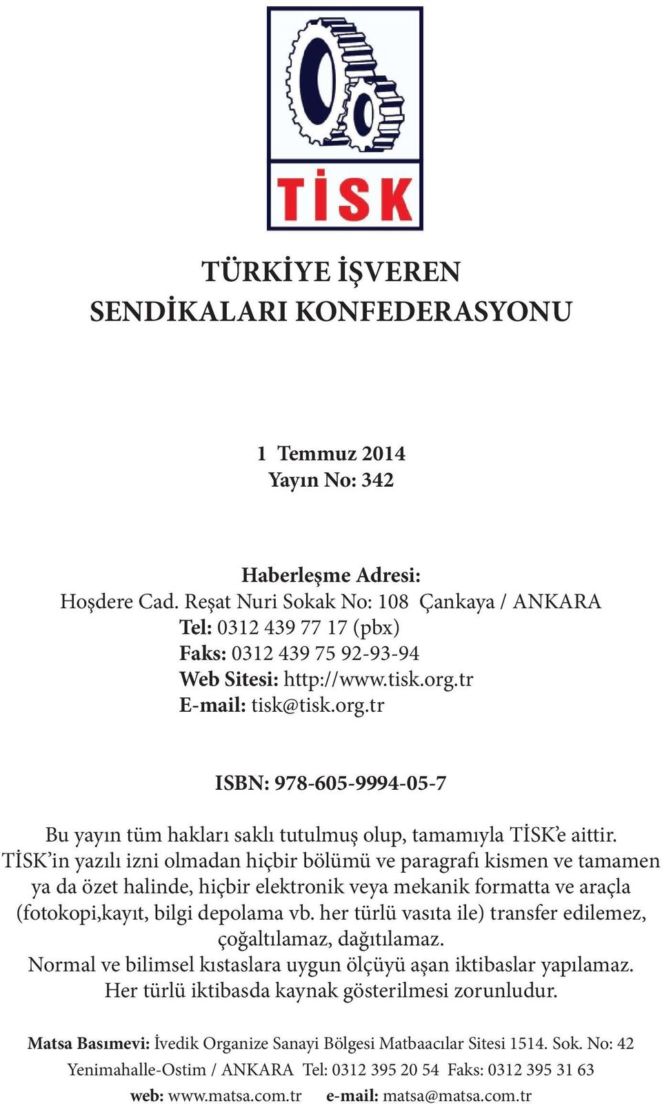 tr E-mail: tisk@tisk.org.tr ISBN: 978-605-9994-05-7 Bu yayın tüm hakları saklı tutulmuş olup, tamamıyla TİSK e aittir.