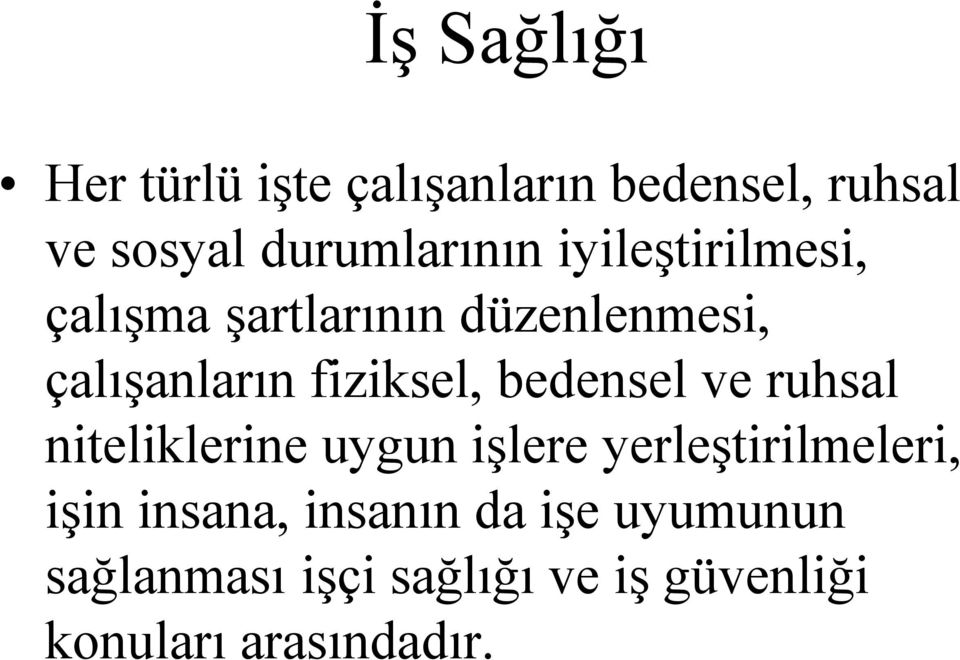 bedensel ve ruhsal niteliklerine uygun işlere yerleştirilmeleri, işin insana,