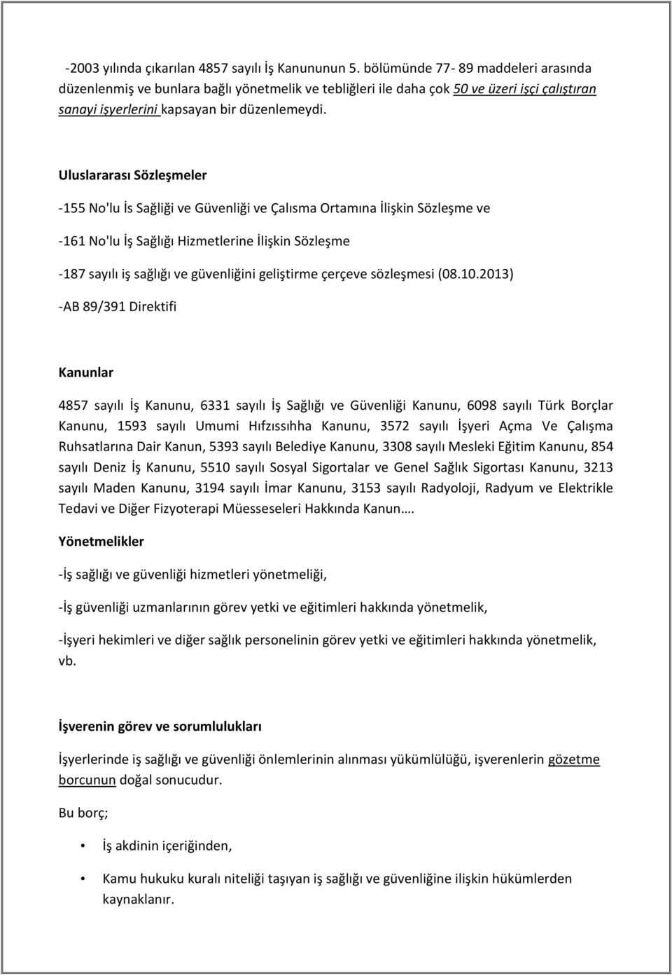 Uluslararası Sözleşmeler -155 No'lu İs Sağliği ve Güvenliği ve Çalısma Ortamına İlişkin Sözleşme ve -161 No'lu İş Sağlığı Hizmetlerine İlişkin Sözleşme -187 sayılı iş sağlığı ve güvenliğini