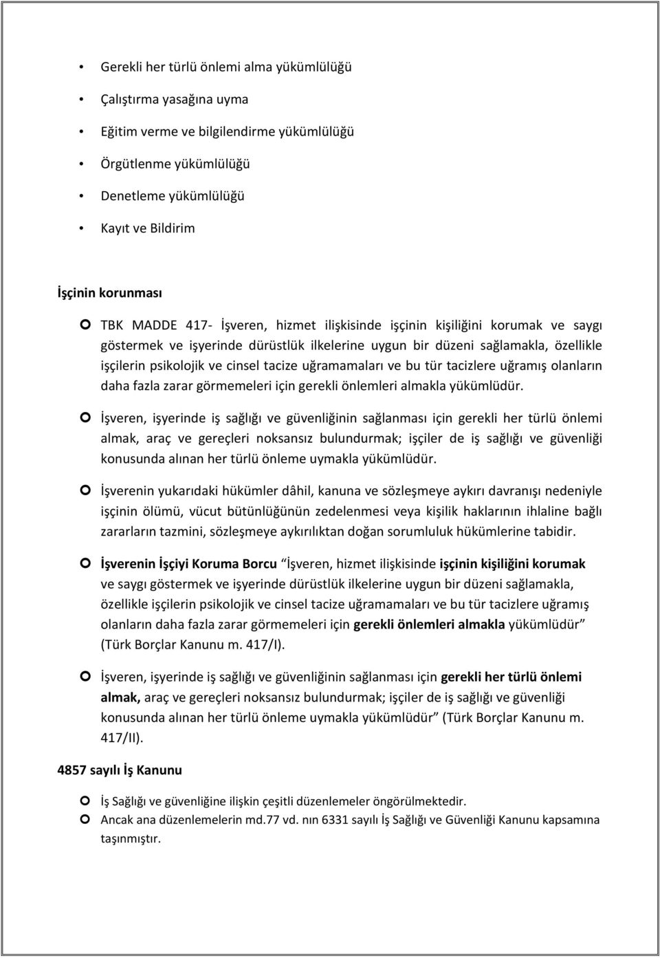 uğramamaları ve bu tür tacizlere uğramış olanların daha fazla zarar görmemeleri için gerekli önlemleri almakla yükümlüdür.