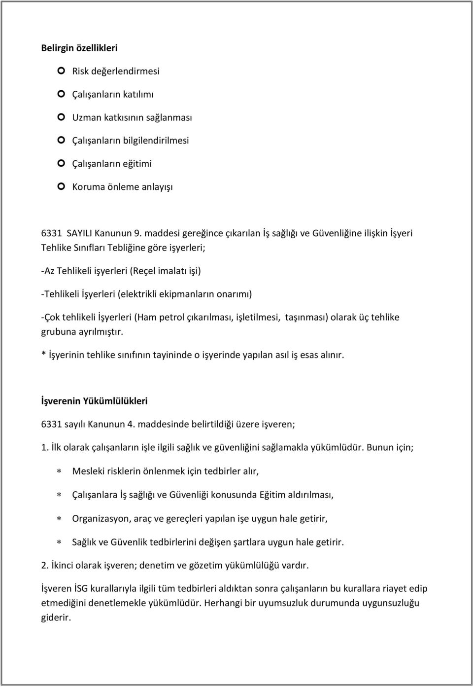 ekipmanların onarımı) -Çok tehlikeli İşyerleri (Ham petrol çıkarılması, işletilmesi, taşınması) olarak üç tehlike grubuna ayrılmıştır.