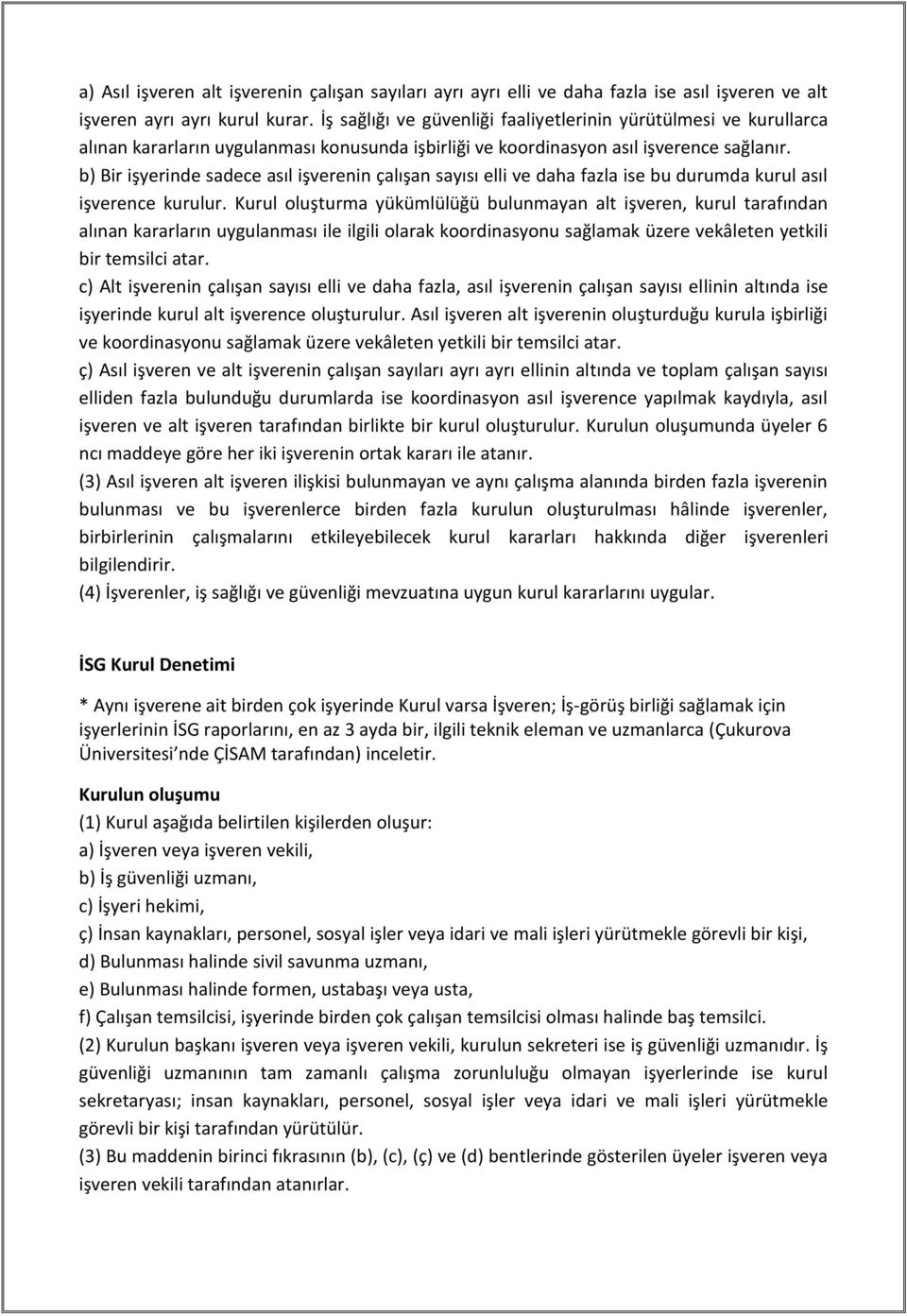 b) Bir işyerinde sadece asıl işverenin çalışan sayısı elli ve daha fazla ise bu durumda kurul asıl işverence kurulur.