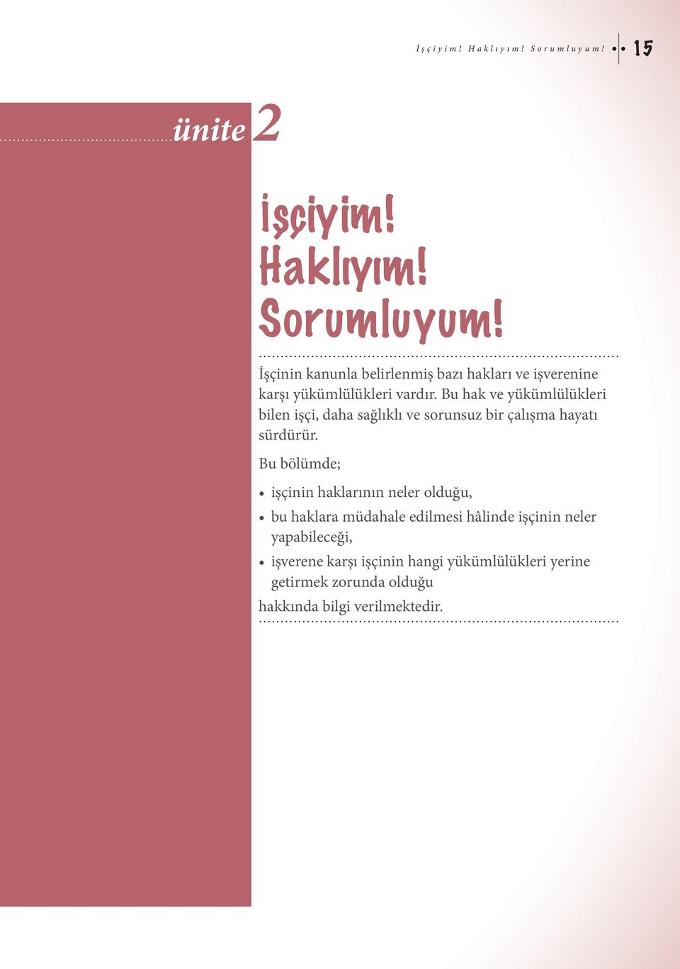 Bu bölümde; işçinin haklarının neler olduğu, bu haklara müdahale edilmesi hâlinde işçinin neler yapabileceği,