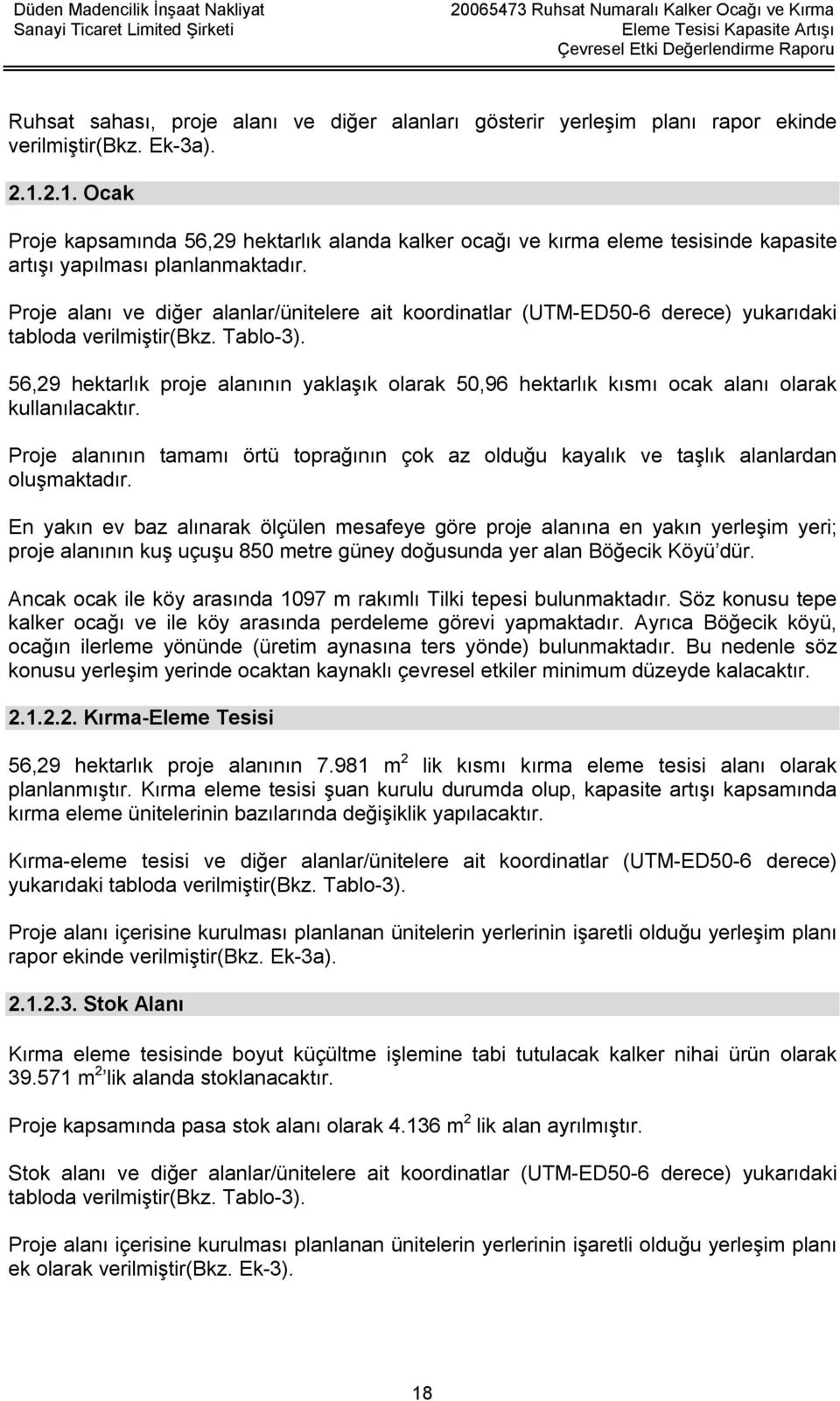 Proje alanı ve diğer alanlar/ünitelere ait koordinatlar (UTM-ED50-6 derece) yukarıdaki tabloda verilmiştir(bkz. Tablo-γ).