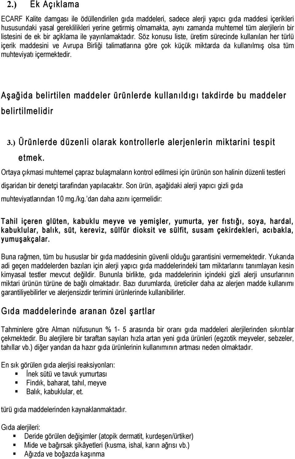 Söz konusu liste, üretim sürecinde kullanılan her türlü içerik maddesini ve Avrupa Birliği talimatlarına göre çok küçük miktarda da kullanılmış olsa tüm muhteviyatı içermektedir.