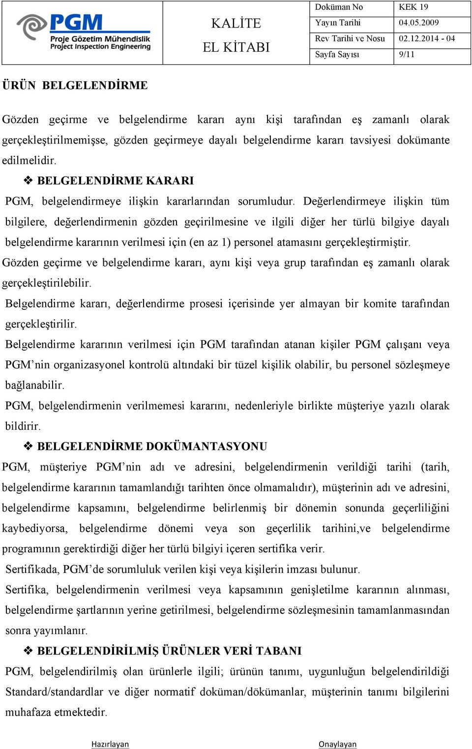 Değerlendirmeye ilişkin tüm bilgilere, değerlendirmenin gözden geçirilmesine ve ilgili diğer her türlü bilgiye dayalı belgelendirme kararının verilmesi için (en az 1) personel atamasını