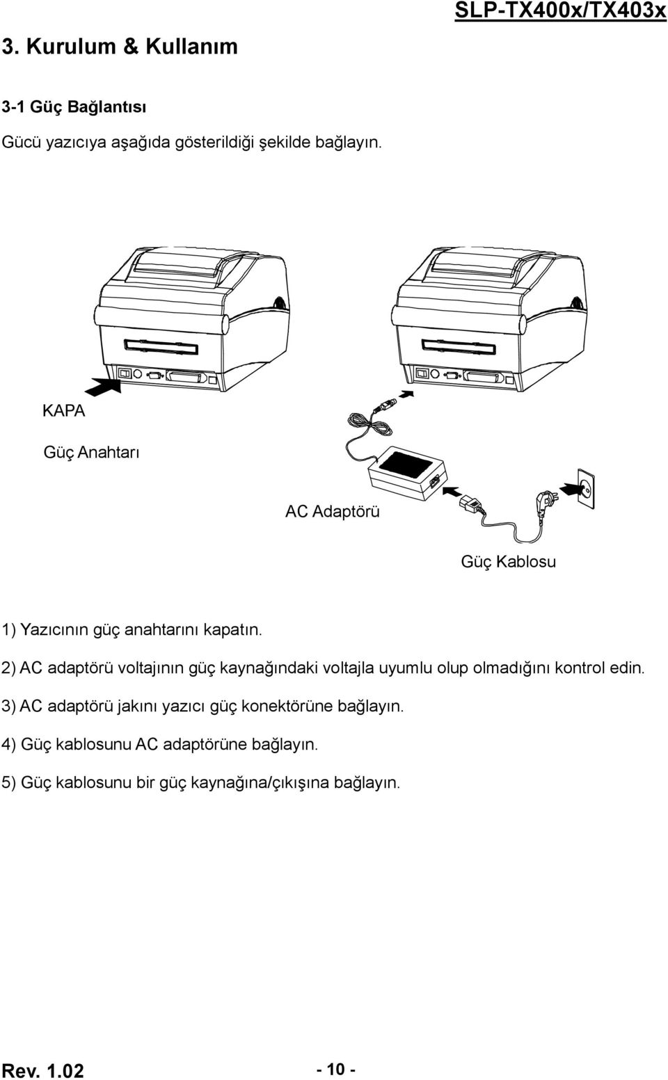 2) AC adaptörü voltajının güç kaynağındaki voltajla uyumlu olup olmadığını kontrol edin.
