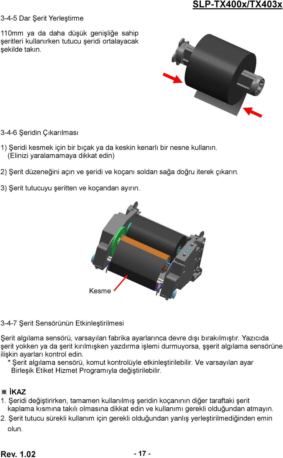 (Elinizi yaralamamaya dikkat edin) 2) Şerit düzeneğini açın ve şeridi ve koçanı soldan sağa doğru iterek çıkarın. 3) Şerit tutucuyu şeritten ve koçandan ayırın.