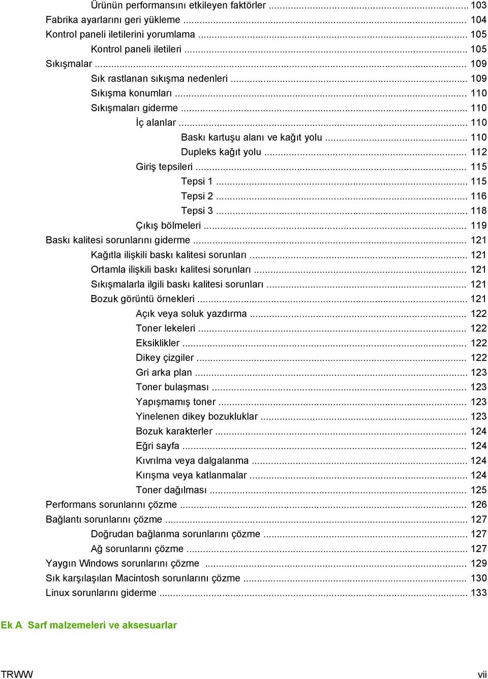 .. 115 Tepsi 1... 115 Tepsi 2... 116 Tepsi 3... 118 Çıkış bölmeleri... 119 Baskı kalitesi sorunlarını giderme... 121 Kağıtla ilişkili baskı kalitesi sorunları.