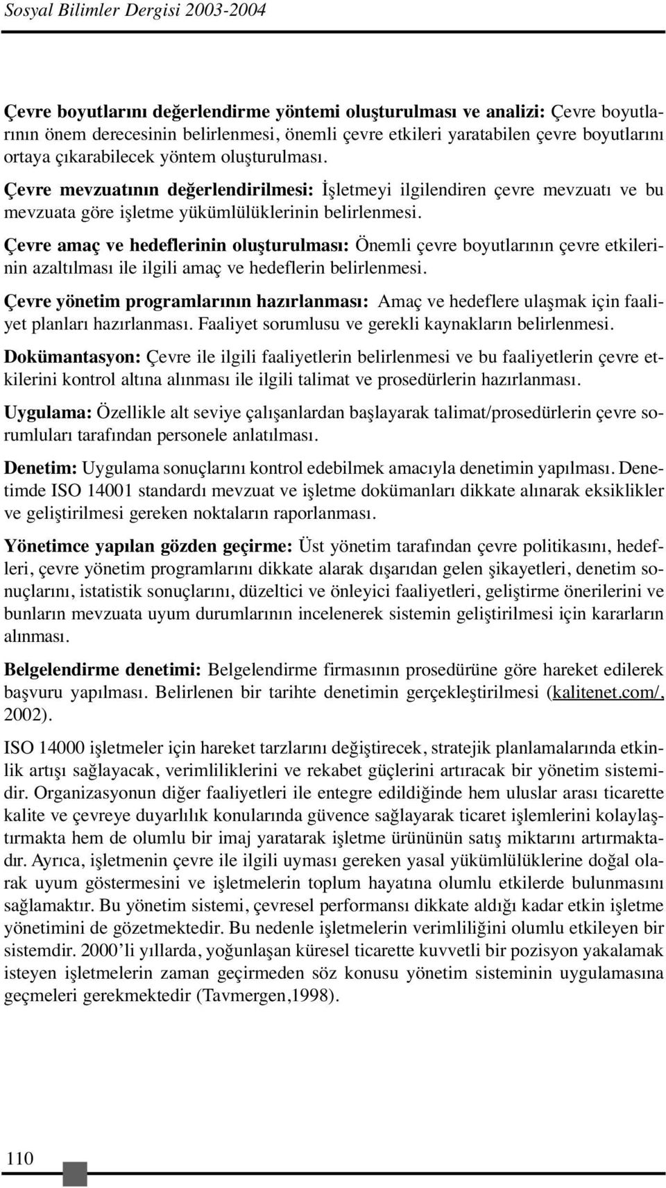 Çevre amaç ve hedeflerinin oluşturulması: Önemli çevre boyutlarının çevre etkilerinin azaltılması ile ilgili amaç ve hedeflerin belirlenmesi.