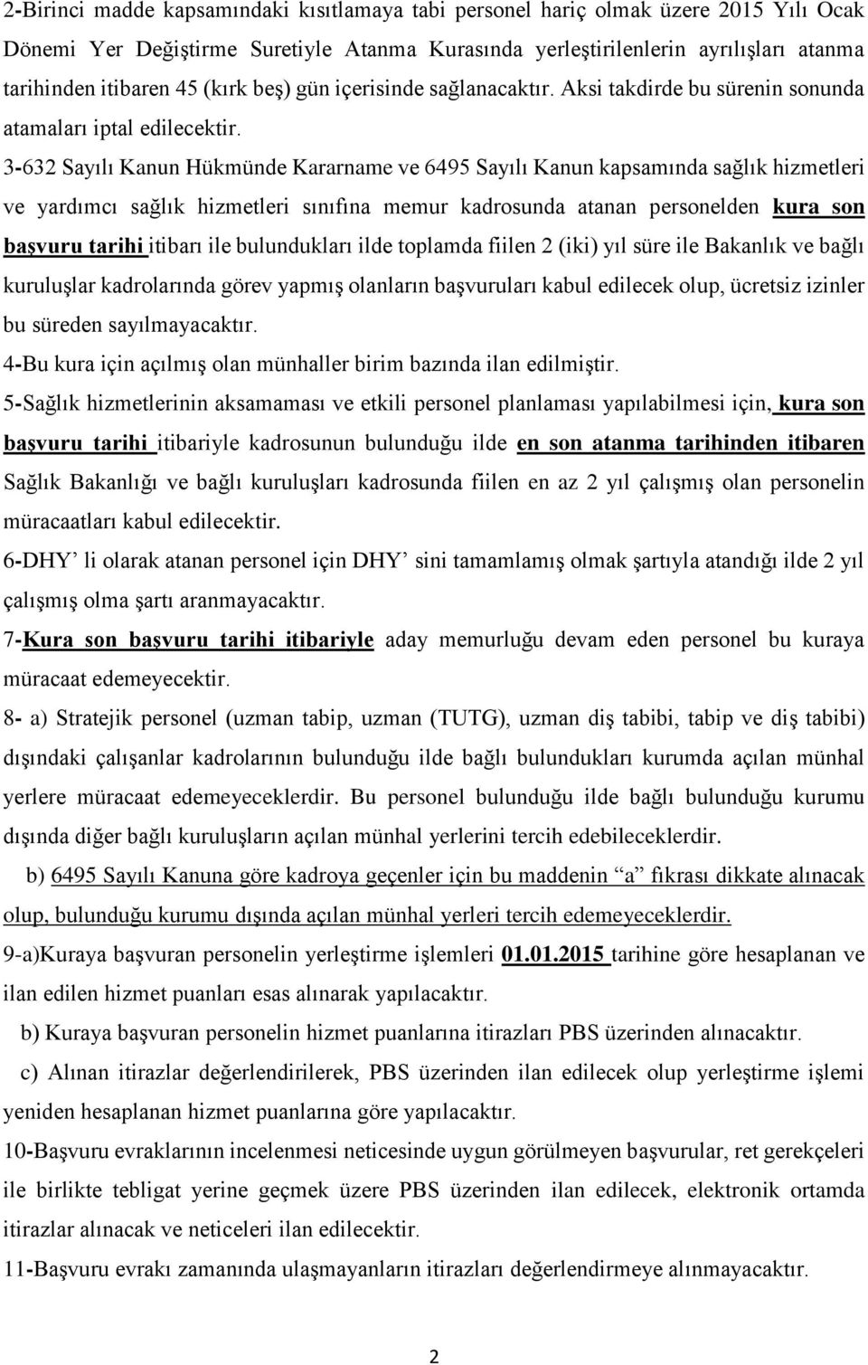 3-632 Sayılı Kanun Hükmünde Kararname ve 6495 Sayılı Kanun kapsamında sağlık hizmetleri ve yardımcı sağlık hizmetleri sınıfına memur kadrosunda atanan personelden kura son başvuru tarihi itibarı ile