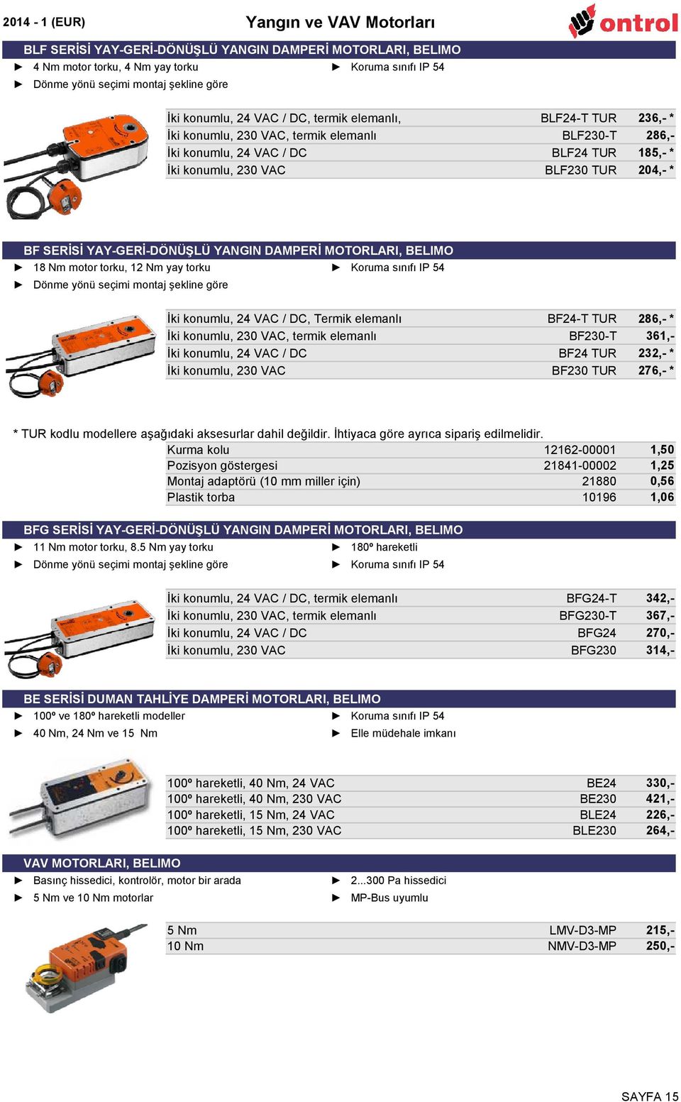 SERİSİ YAY-GERİ-DÖNÜŞLÜ YANGIN DAMPERİ MOTORLARI, BELIMO 18 Nm motor torku, 12 Nm yay torku Koruma sınıfı IP 54 Dönme yönü seçimi montaj şekline göre İki konumlu, 24 VAC / DC, Termik elemanlı BF24-T