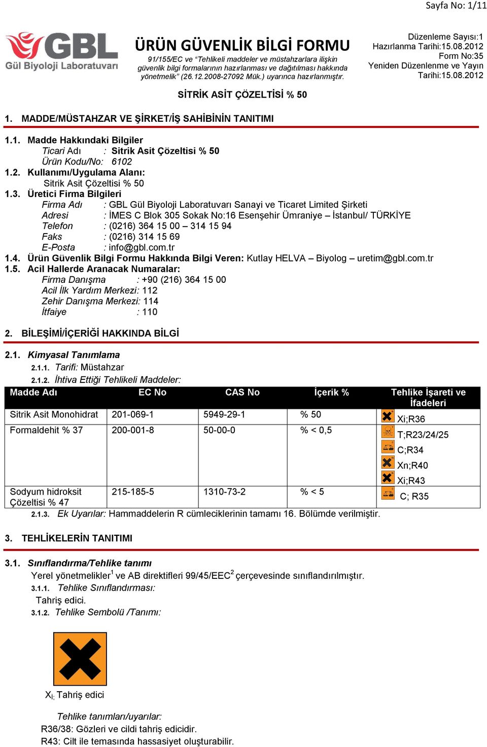 Üretici Firma Bilgileri Firma Adı : GBL Gül Biyoloji Laboratuvarı Sanayi ve Ticaret Limited Şirketi Adresi : İMES C Blok 305 Sokak No:16 Esenşehir Ümraniye İstanbul/ TÜRKİYE Telefon : (0216) 364 15