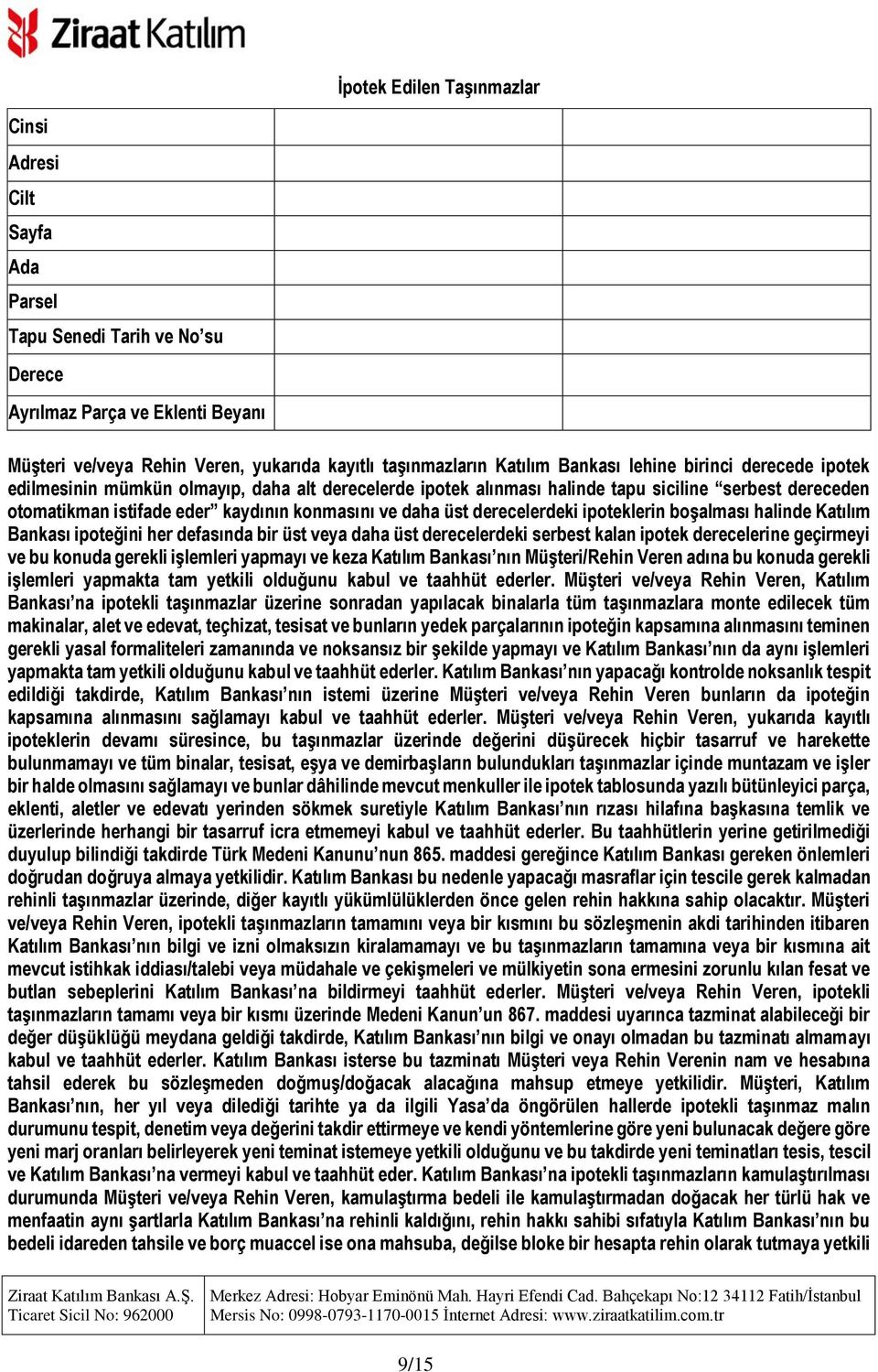 üst derecelerdeki ipoteklerin boşalması halinde Katılım Bankası ipoteğini her defasında bir üst veya daha üst derecelerdeki serbest kalan ipotek derecelerine geçirmeyi ve bu konuda gerekli işlemleri