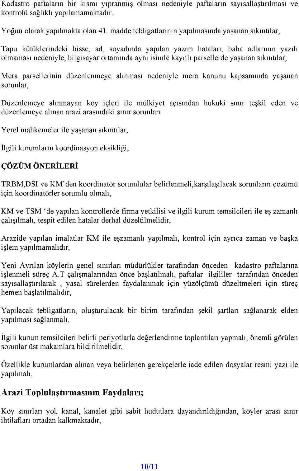 kayıtlı parsellerde yaşanan sıkıntılar, Mera parsellerinin düzenlenmeye alınması nedeniyle mera kanunu kapsamında yaşanan sorunlar, Düzenlemeye alınmayan köy içleri ile mülkiyet açısından hukuki