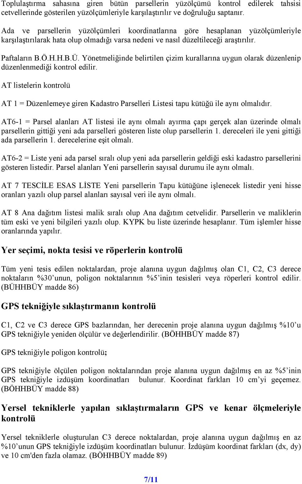 Yönetmeliğinde belirtilen çizim kurallarına uygun olarak düzenlenip düzenlenmediği kontrol edilir.