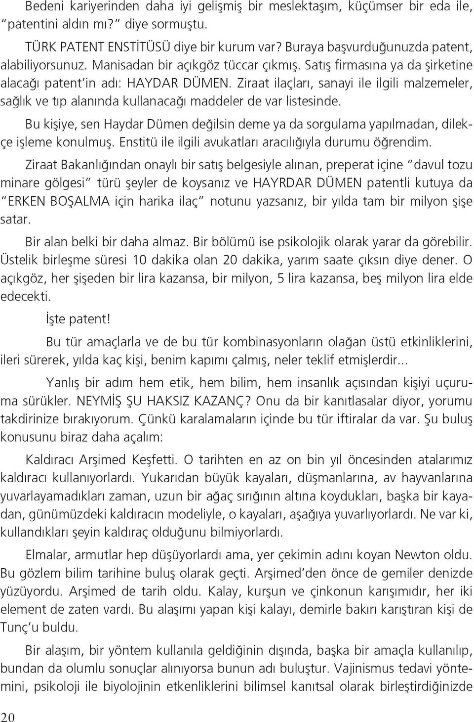 Ziraat ilaçları, sanayi ile ilgili malzemeler, sağlık ve tıp alanında kullanacağı maddeler de var listesinde.