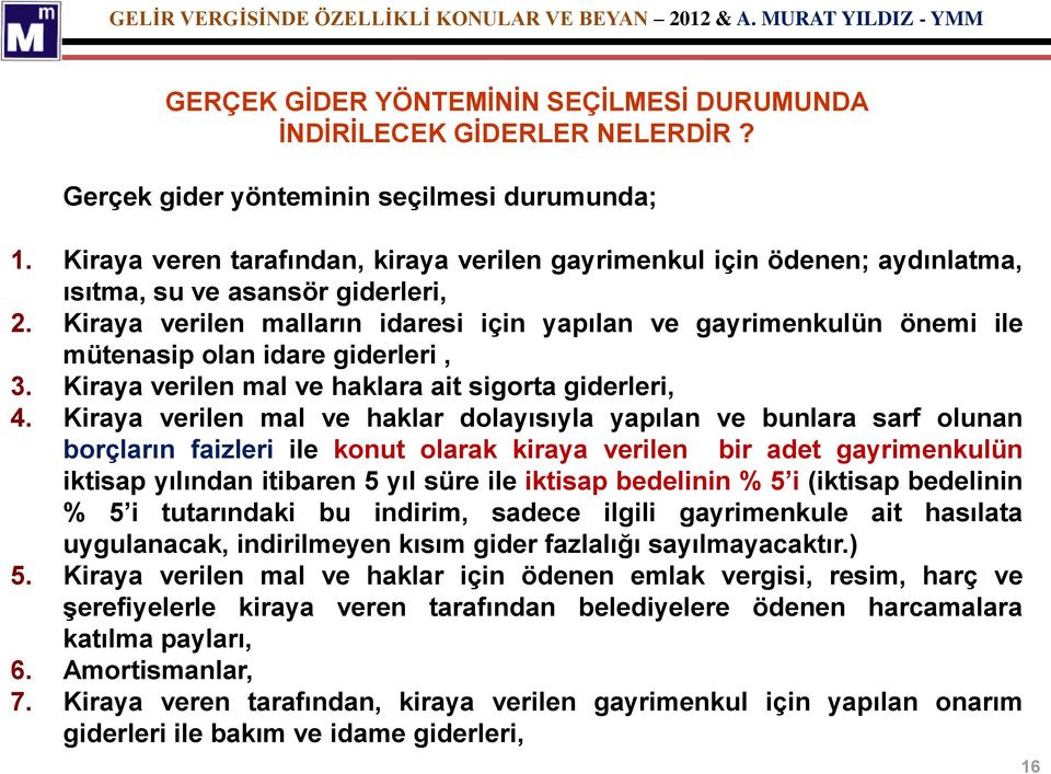 Kiraya verilen malların idaresi için yapılan ve gayrimenkulün önemi ile mütenasip olan idare giderleri, 3. Kiraya verilen mal ve haklara ait sigorta giderleri, 4.