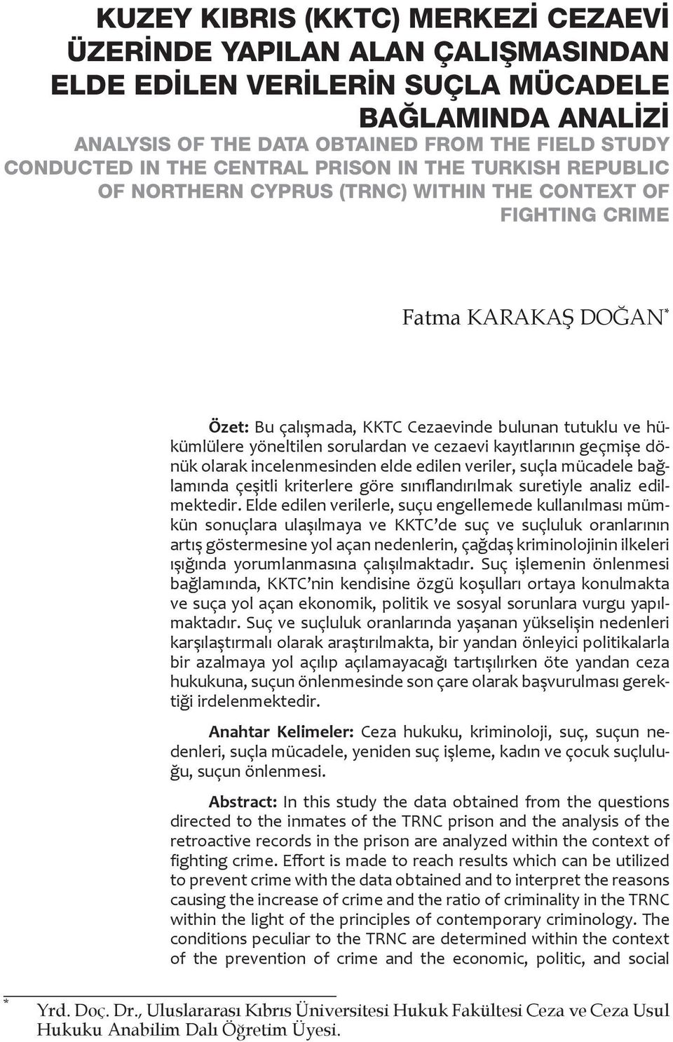 yöneltilen sorulardan ve cezaevi kayıtlarının geçmişe dönük olarak incelenmesinden elde edilen veriler, suçla mücadele bağlamında çeşitli kriterlere göre sınıflandırılmak suretiyle analiz