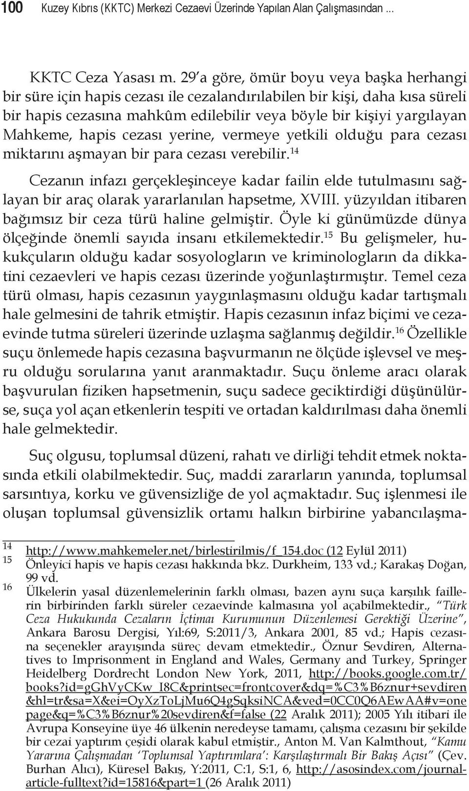 hapis cezası yerine, vermeye yetkili olduğu para cezası miktarını aşmayan bir para cezası verebilir.