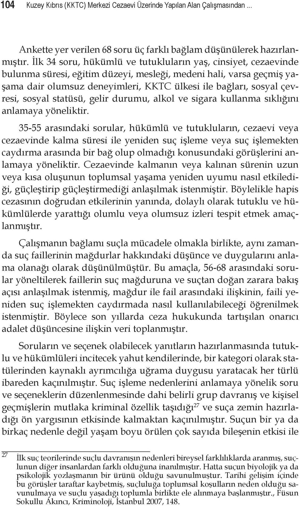 çevresi, sosyal statüsü, gelir durumu, alkol ve sigara kullanma sıklığını anlamaya yöneliktir.