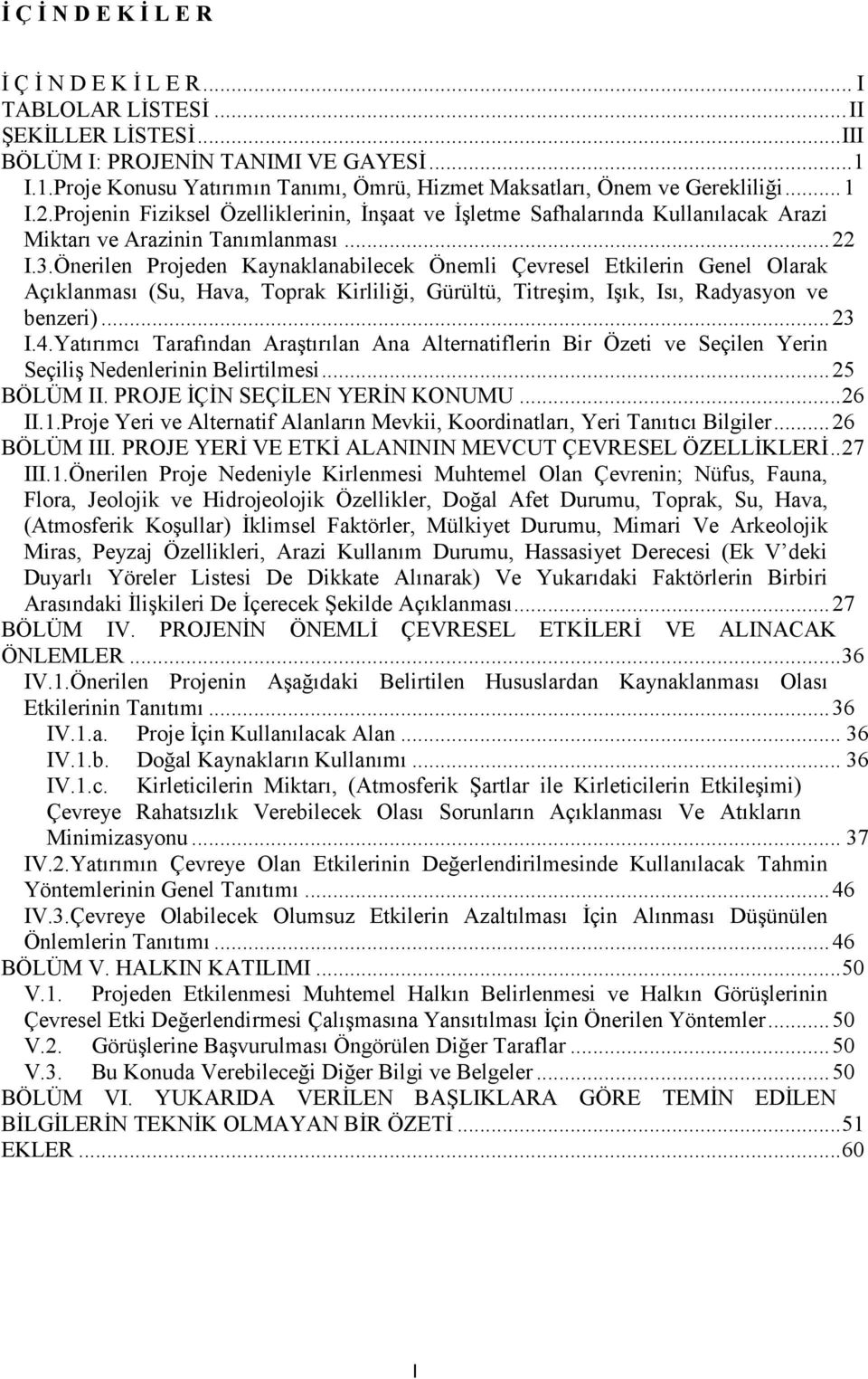 Projenin Fiziksel Özelliklerinin, İnşaat ve İşletme Safhalarında Kullanılacak Arazi Miktarı ve Arazinin Tanımlanması...22 I.3.