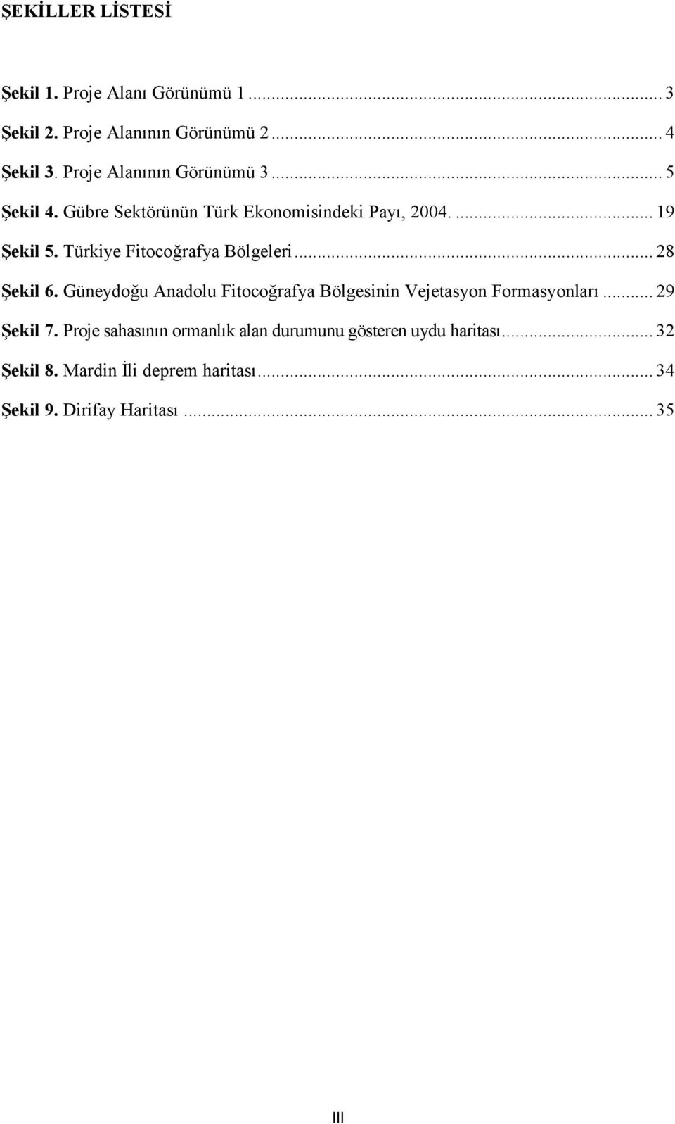 Türkiye Fitocoğrafya Bölgeleri... 28 Şekil 6. Güneydoğu Anadolu Fitocoğrafya Bölgesinin Vejetasyon Formasyonları.