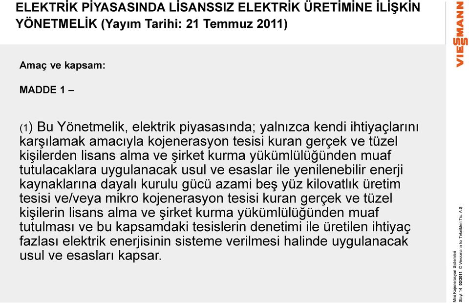 karşılamak amacıyla kojenerasyon tesisi kuran gerçek ve tüzel kişilerden lisans alma ve şirket kurma yükümlülüğünden muaf tutulacaklara uygulanacak usul ve esaslar ile yenilenebilir enerji