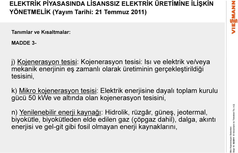 Kojenerasyon tesisi: Isı ve elektrik ve/veya mekanik enerjinin eş zamanlı olarak üretiminin gerçekleştirildiği tesisini, k) Mikro kojenerasyon tesisi: Elektrik