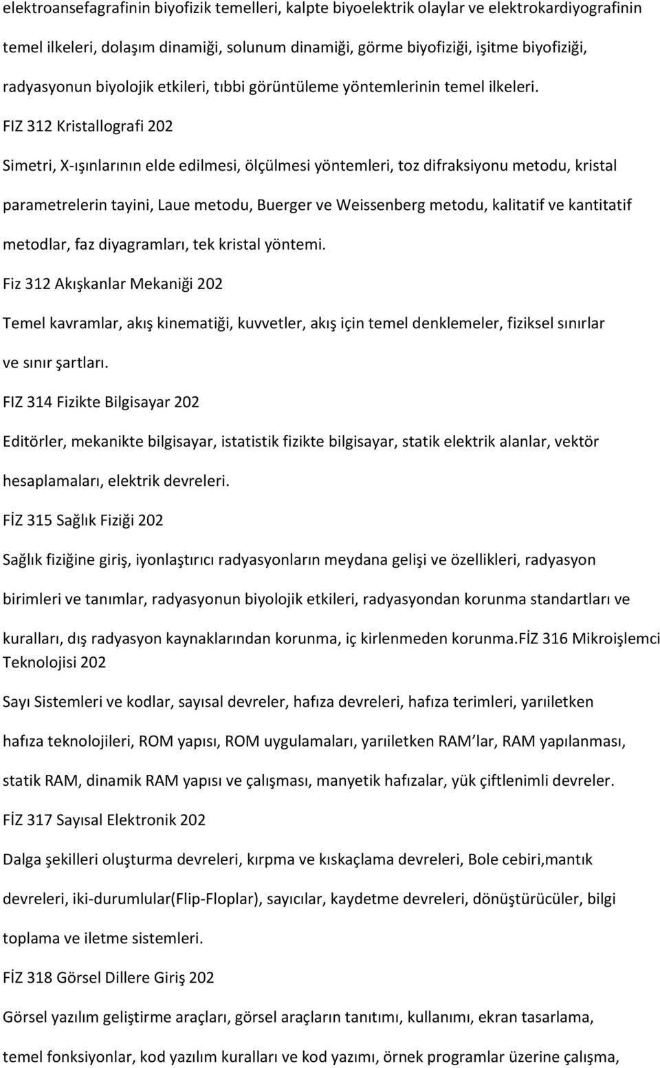 FIZ 312 Kristallografi 202 Simetri, X-ışınlarının elde edilmesi, ölçülmesi yöntemleri, toz difraksiyonu metodu, kristal parametrelerin tayini, Laue metodu, Buerger ve Weissenberg metodu, kalitatif ve