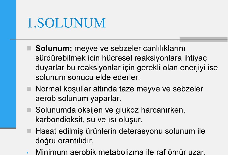 Normal koşullar altında taze meyve ve sebzeler aerob solunum yaparlar.