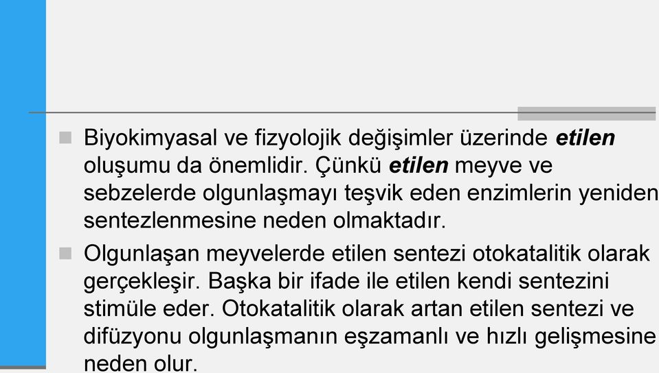 olmaktadır. Olgunlaşan meyvelerde etilen sentezi otokatalitik olarak gerçekleşir.