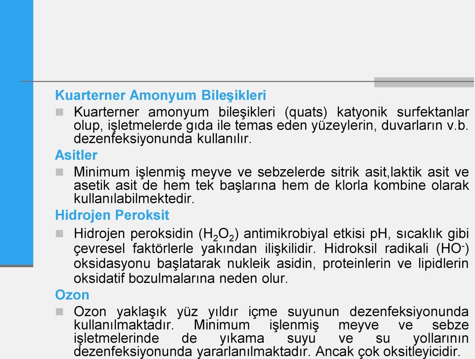 Hidrojen Peroksit Hidrojen peroksidin (H 2 O 2 ) antimikrobiyal etkisi ph, sıcaklık gibi çevresel faktörlerle yakından ilişkilidir.